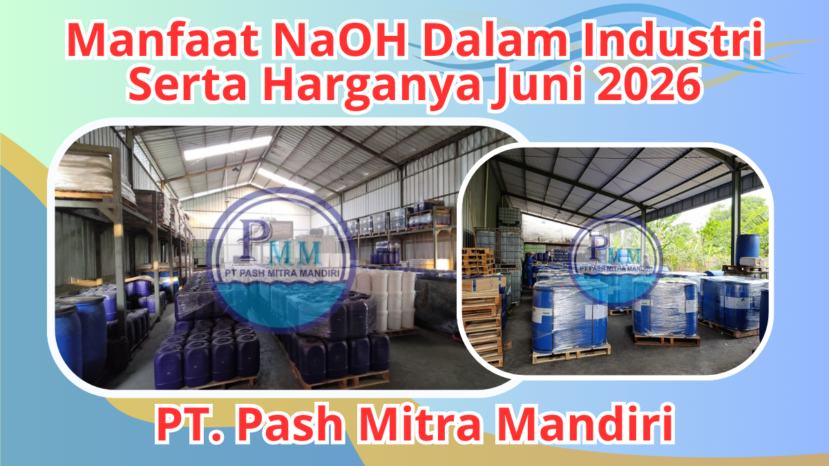 Manfaat NaOH Dalam Industri Serta Harganya Juni 2026