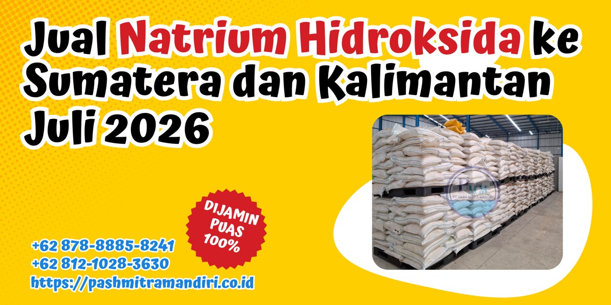 Jual Natrium Hidroksida ke Sumatera dan Kalimantan Juli 2026