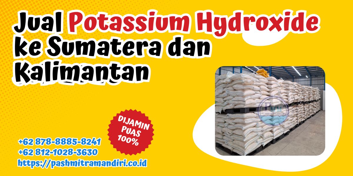 Jual Potassium Hydroxide (KOH) ke Sumatera dan Kalimantan, Update Juli 2026